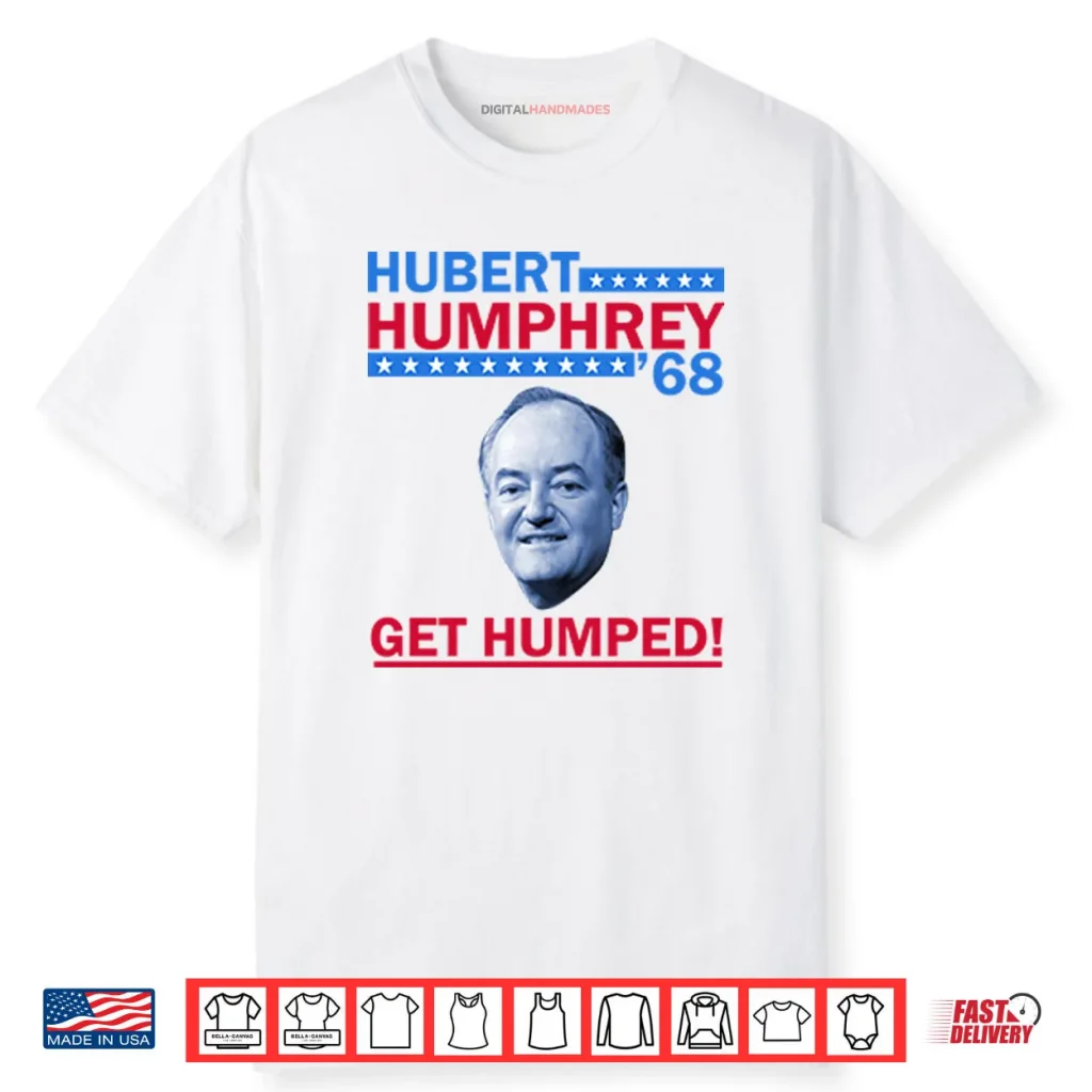 Hubert Humphrey ’68 Get Humped Shirt 1 Hubert Humphrey ’68 Get Humped Shirt