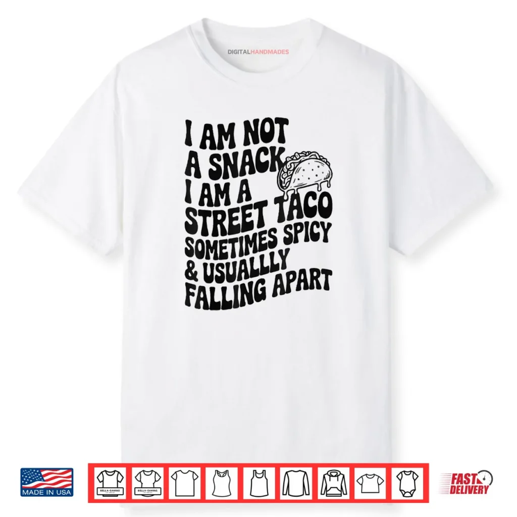 I Am Not A Snack I Am A Full Street Taco Mexican Shirt 1 I Am Not A Snack I Am A Full Street Taco Mexican Shirt