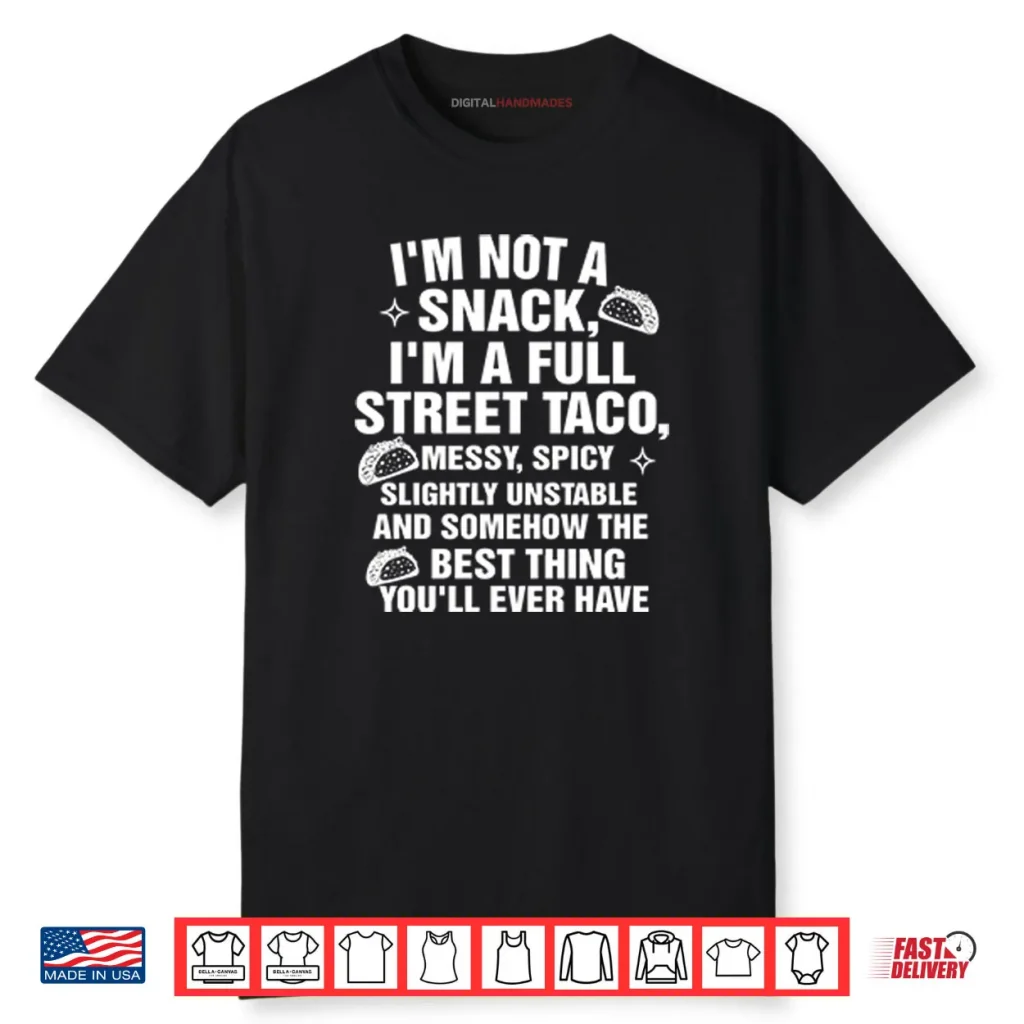 I Am Not A Snack I’m A Full Street Taco Shirt 1 I Am Not A Snack I’m A Full Street Taco Shirt