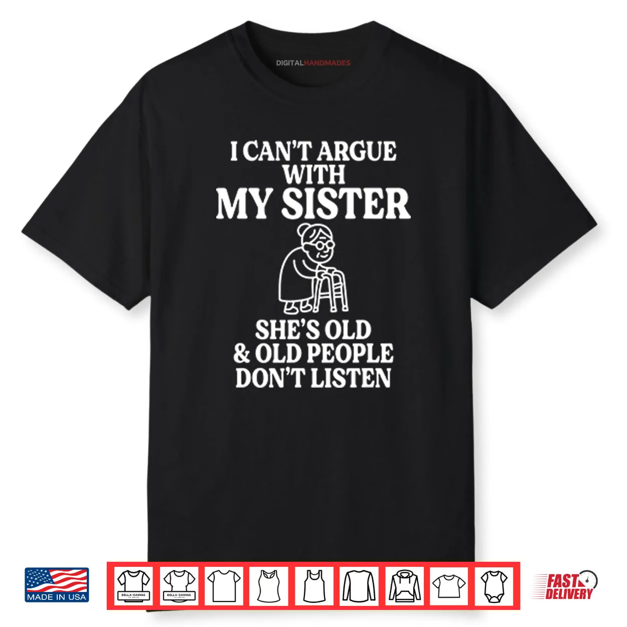 I Can’t Argue With My Sister She’s Old & Old People Don’t Listen Shirt