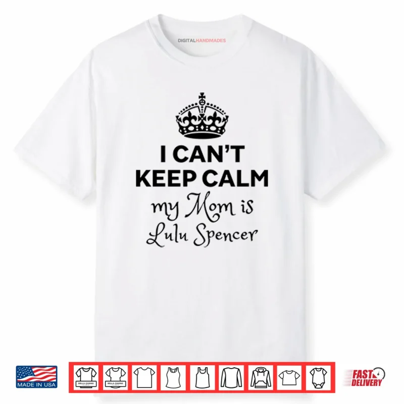 I Can’t Keep Calm My Mom Is Lulu Spencer Shirt