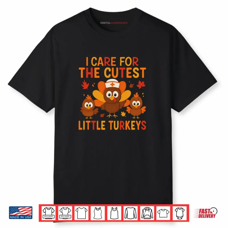 I Care for The Cutest Little Turkeys Thanksgiving Nurse Shirt