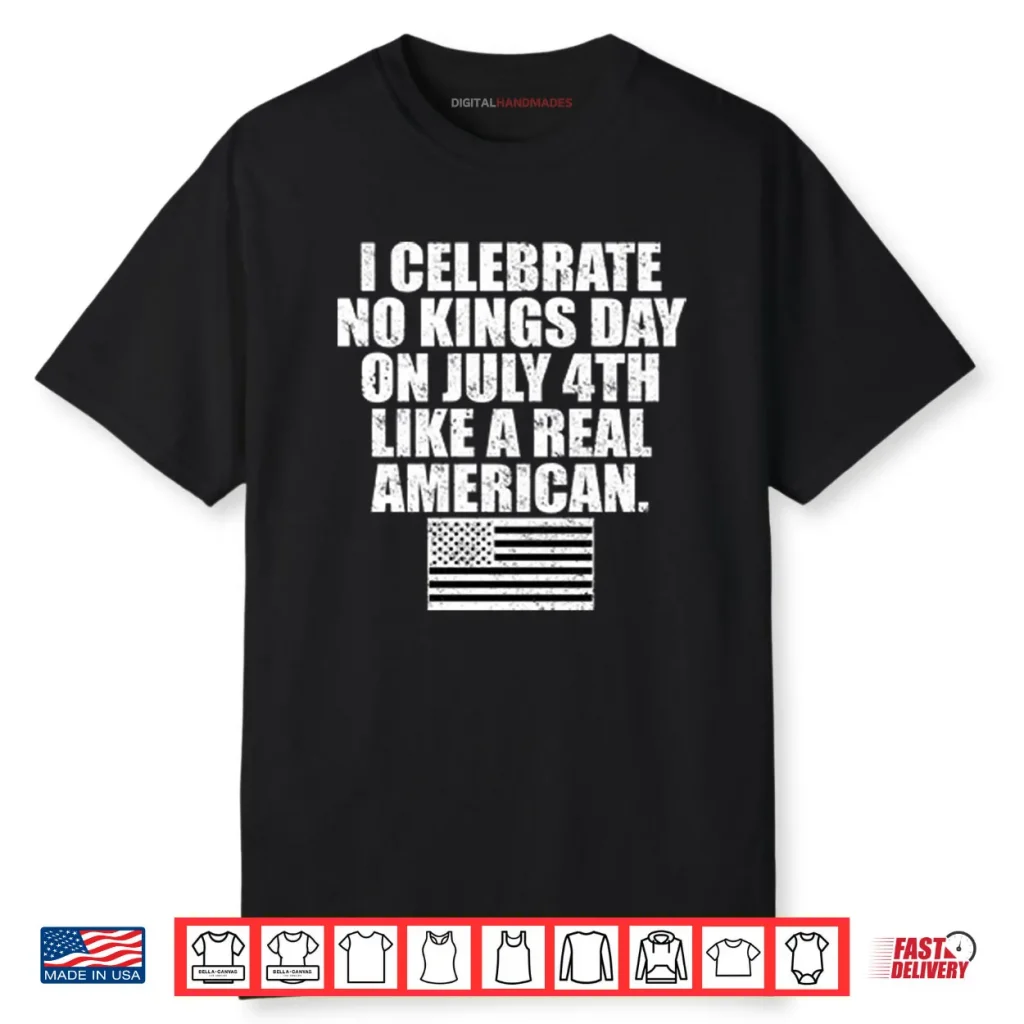 I Celebrate No Kings Day On July 4th Like A Real American Shirt 1 I Celebrate No Kings Day On July 4th Like A Real American Shirt