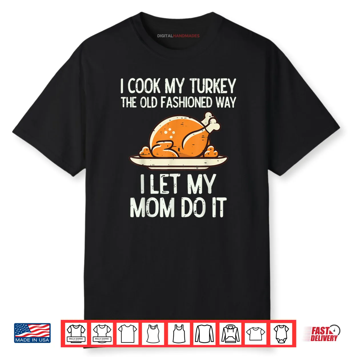 I Cook My Turkey The Old Fashioned Way I Let My Mom Do It Funny Shirt