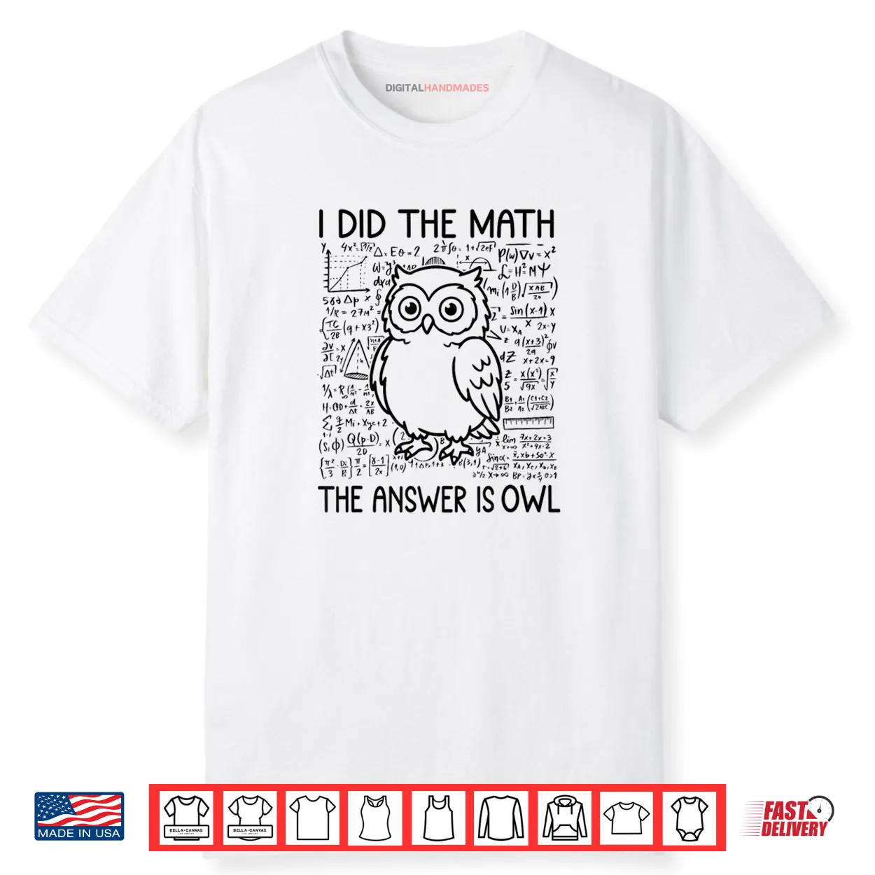 I Did The Math The Answer is Owl Funny Math Saying Humor Shirt