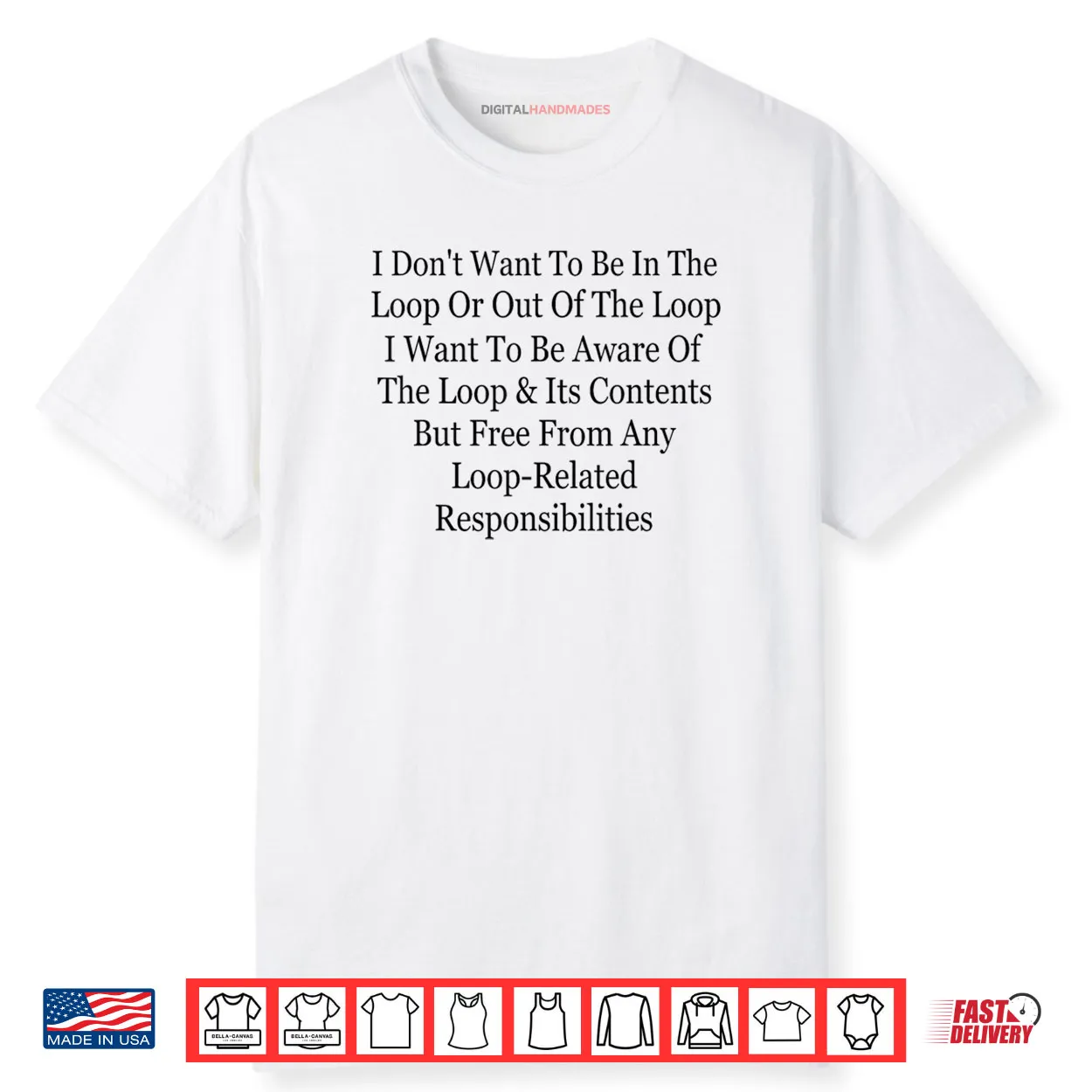 I Don’t Want to Be in The Loop Or Out of The Loop Funny Shirt