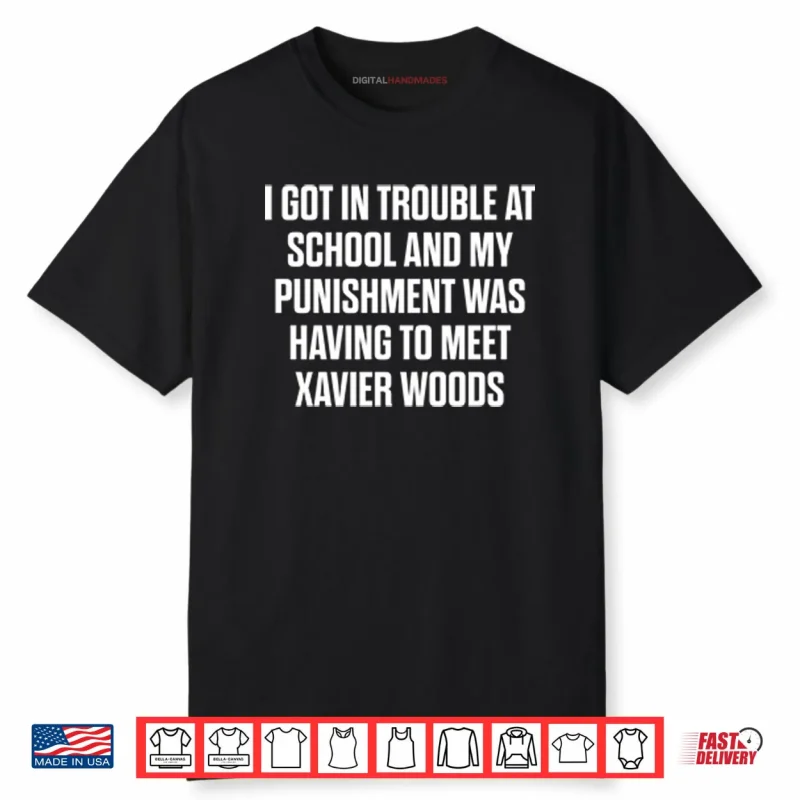 I Got In Trouble At School And My Punishment Was Having To Meet Xavier Woods Shirt