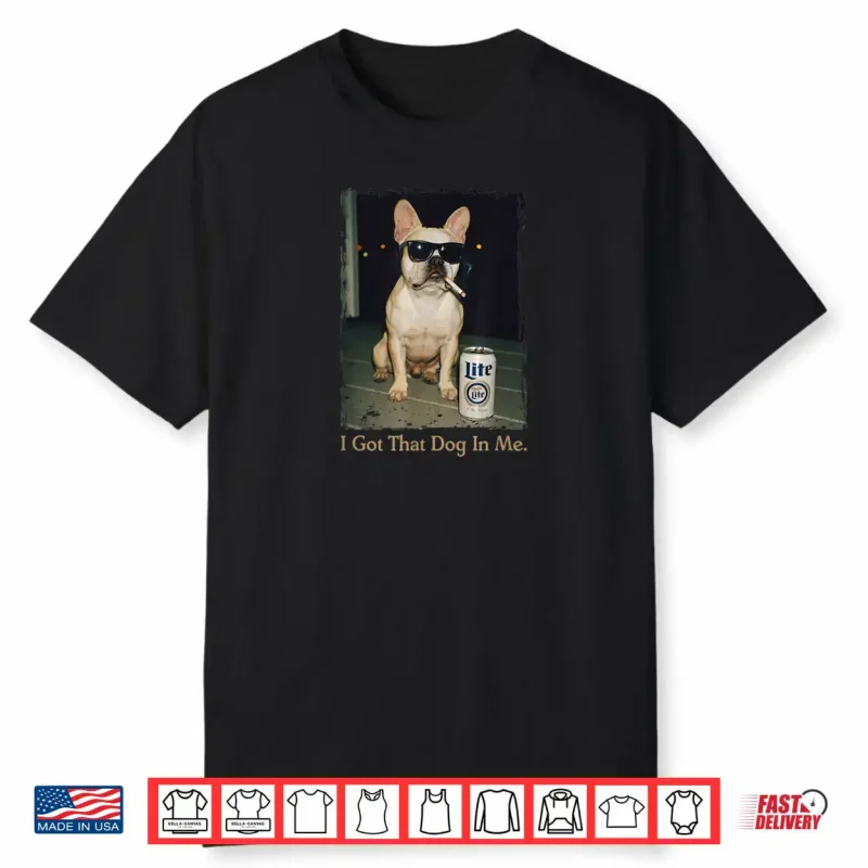I Got That Dog in Me French Bulldog Meme Frenchie Mom Shirt