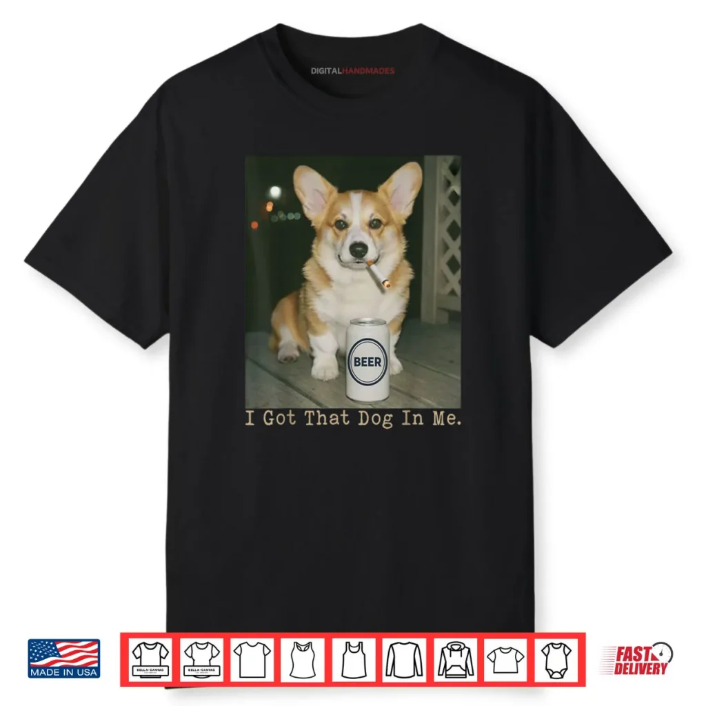 I Got That Dog in Me Funny Dog Corgi Shirt