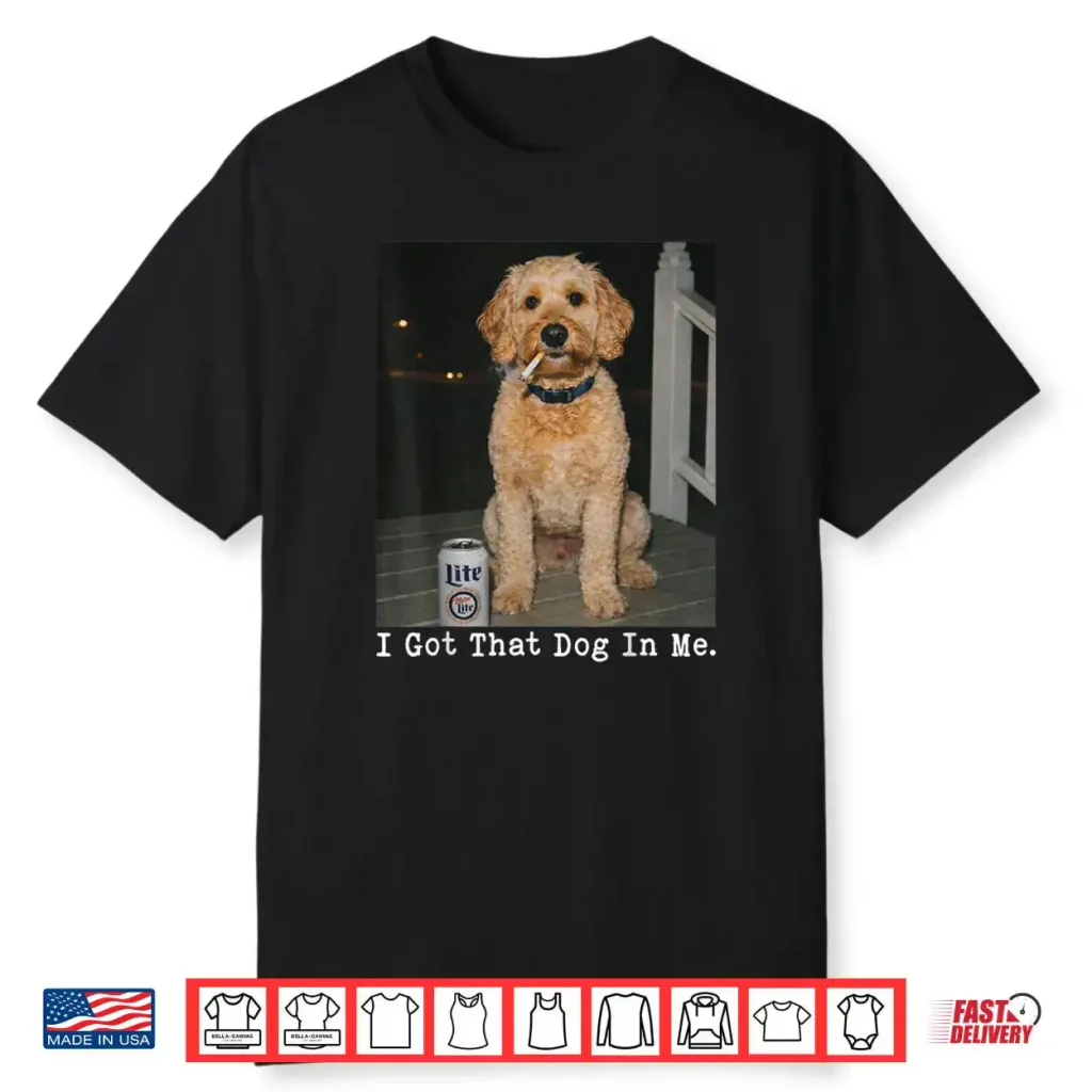 I Got That Dog in Me Golden Doodle Meme Doodle Mom Shirt 1 I Got That Dog in Me Golden Doodle Meme Doodle Mom Shirt