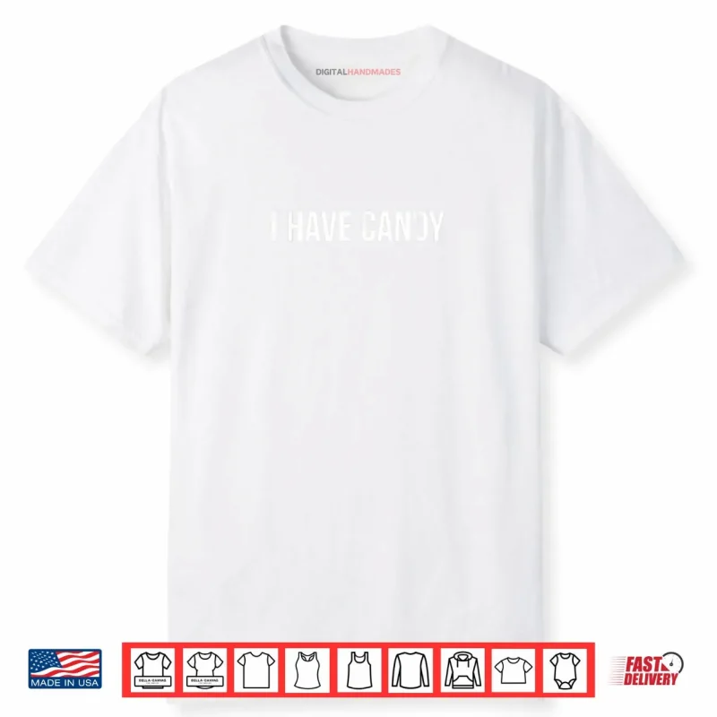 I Have Candy Funny Shirt