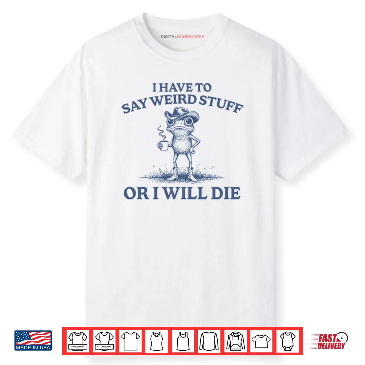 I Have To Say Weird Stuff Or I Will Die Shirt