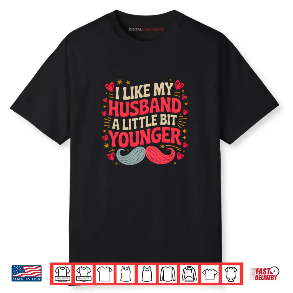 I Like My Husband a Little Bit Younger Shirt 1 I Like My Husband a Little Bit Younger Shirt