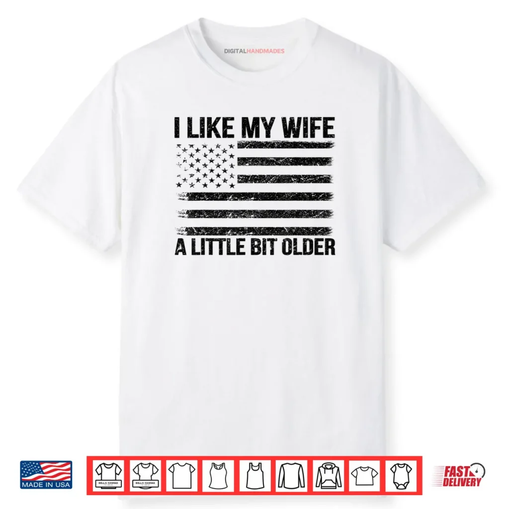 I Like My Wife A Little Bit Older Funny Husband Saying Shirt