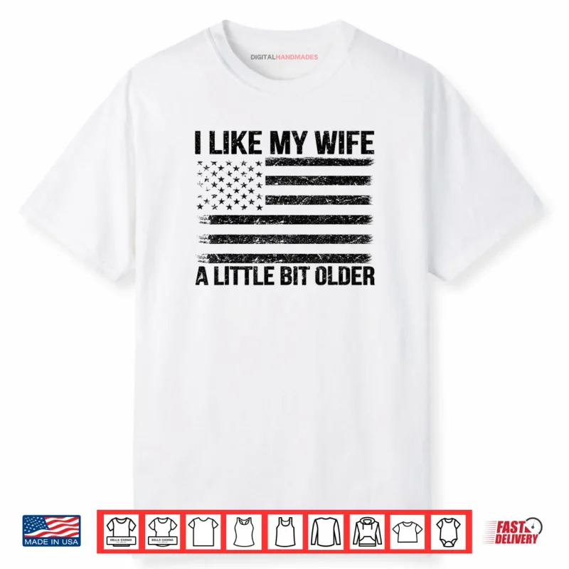 I Like My Wife A Little Bit Older Funny Husband Saying Shirt