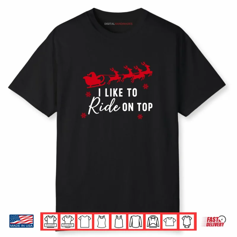 I Like To Ride On Top I Like To Slide Inside Shirt