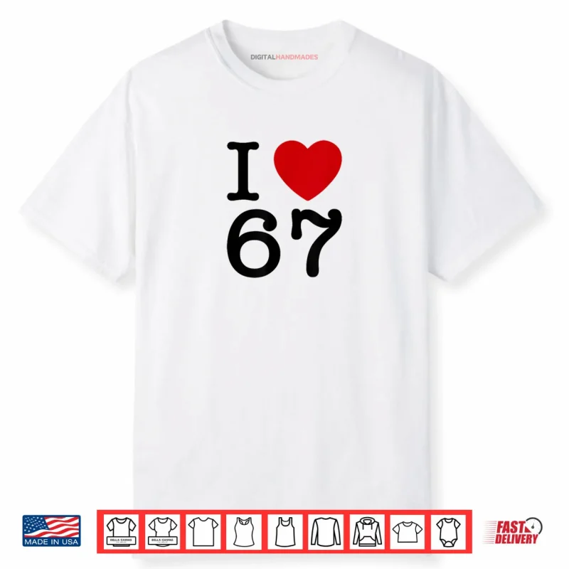 I Love 67 Shirt