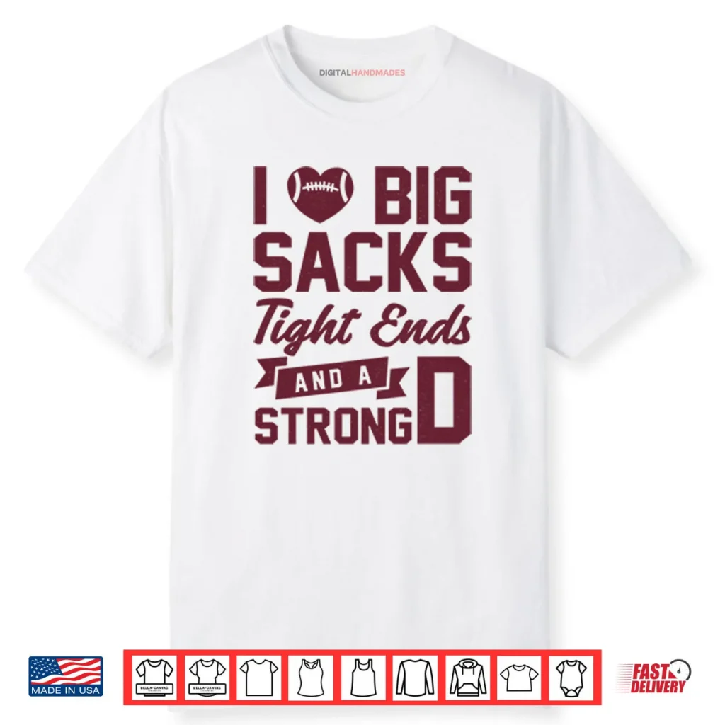 I Love Big Sacks Tight Ends And A Strong D Shirt 1 I Love Big Sacks Tight Ends And A Strong D Shirt
