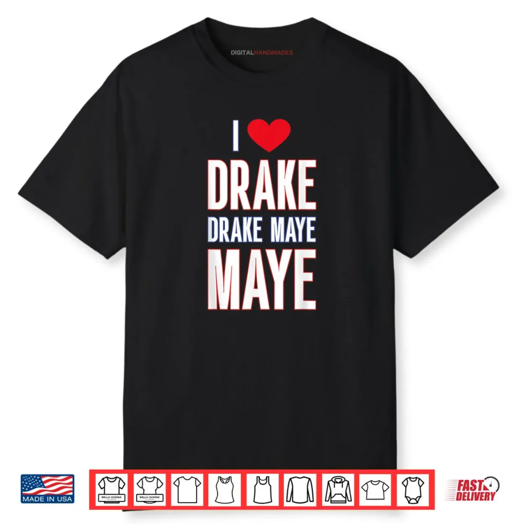 I Love Drake drek Maye Maye Shirt