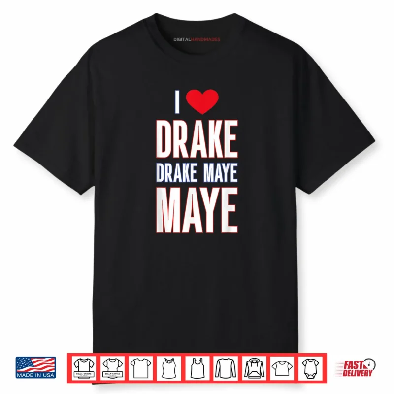 I Love Drake drek Maye Maye Shirt