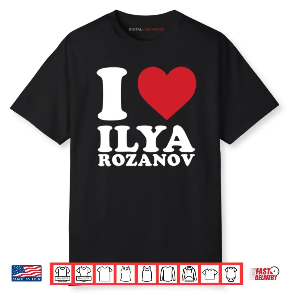 I Love Ilya Rozanov Shirt