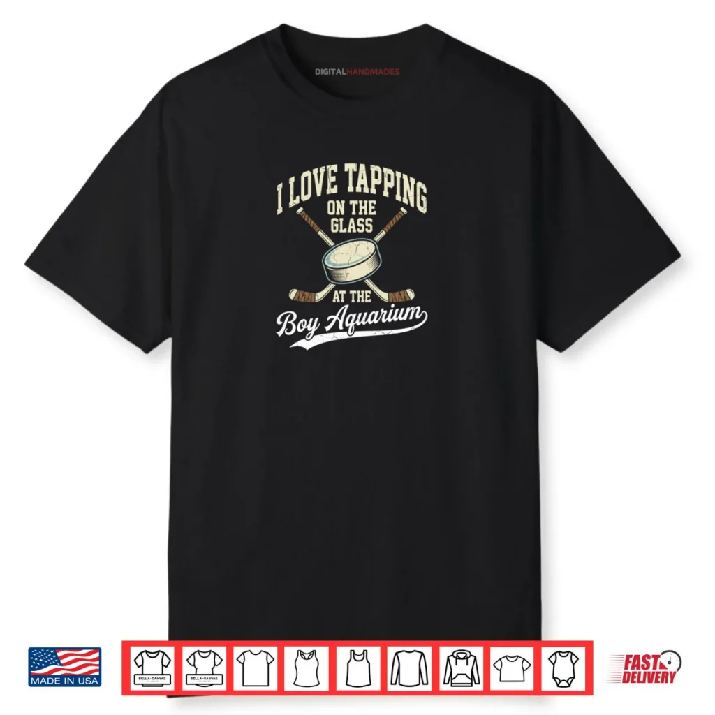 I Love Tapping On The Oh Glass Boy Aquarium Hockey Shirt