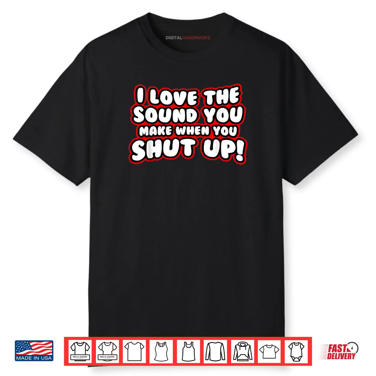 I Love The Sound You Make When You Shut Up Shirt
