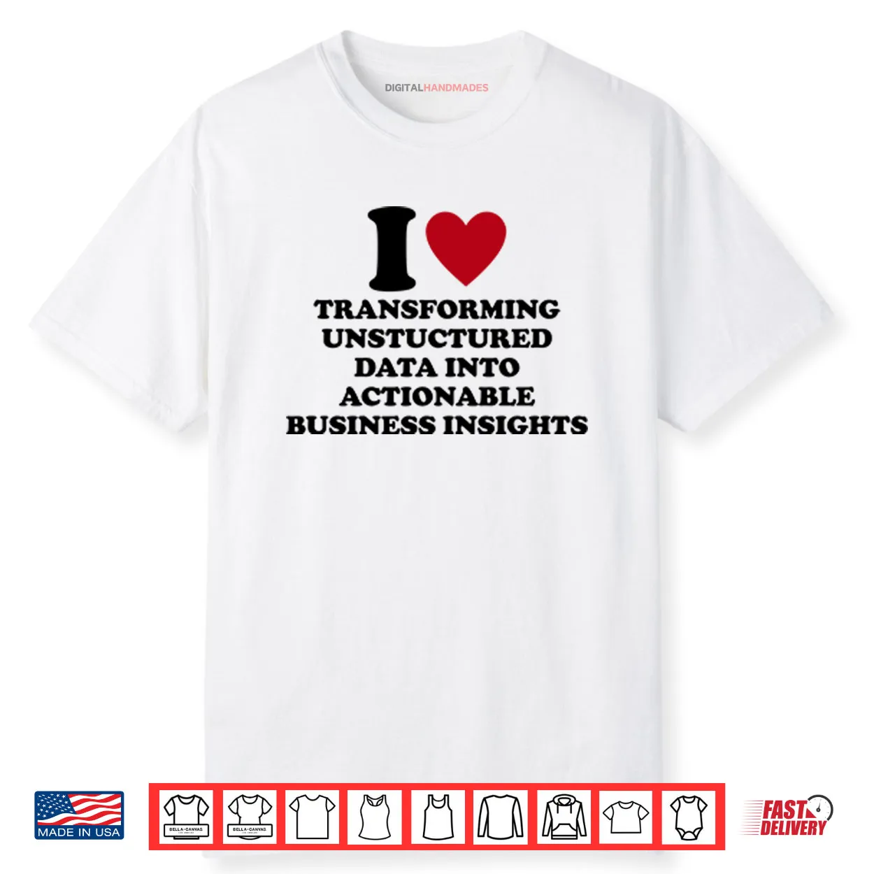 I Love Transforming Unstructured Data Into Actionable Business Insights Shirt