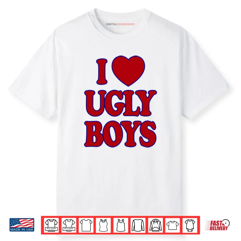 I Love Ugly Boys Shirt 1 I Love Ugly Boys Shirt