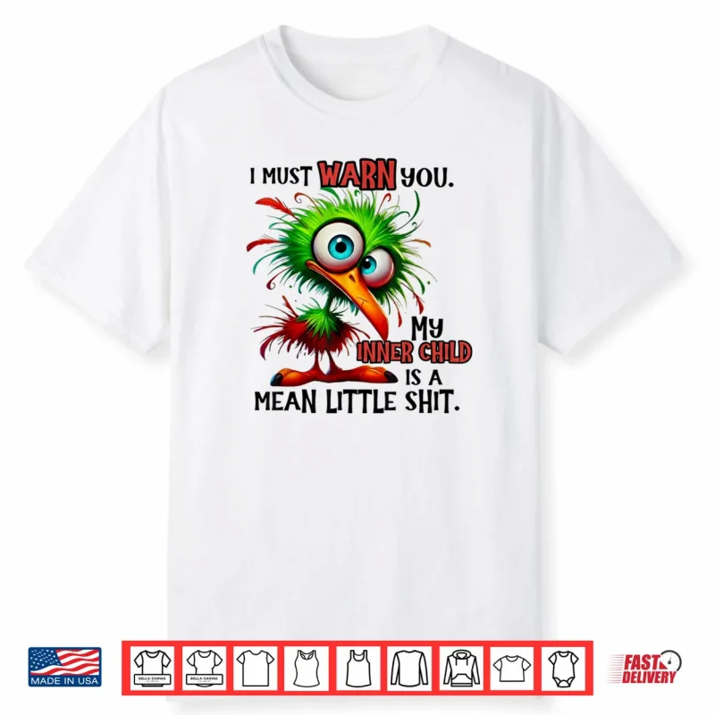 I Must Warn You My Inner Child is A Mean Little Shirt