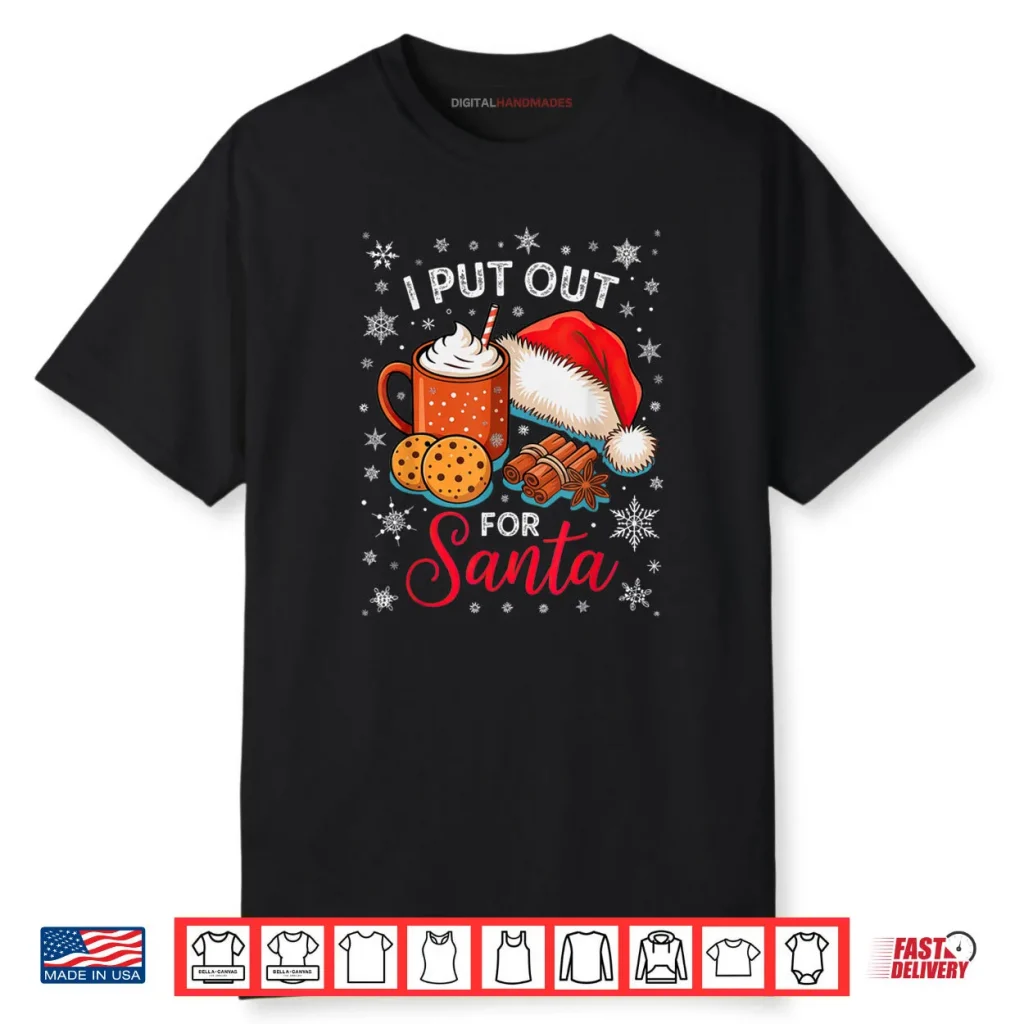 I Put Out for Santa Xmas Christmas Shirt 1 I Put Out for Santa Xmas Christmas Shirt