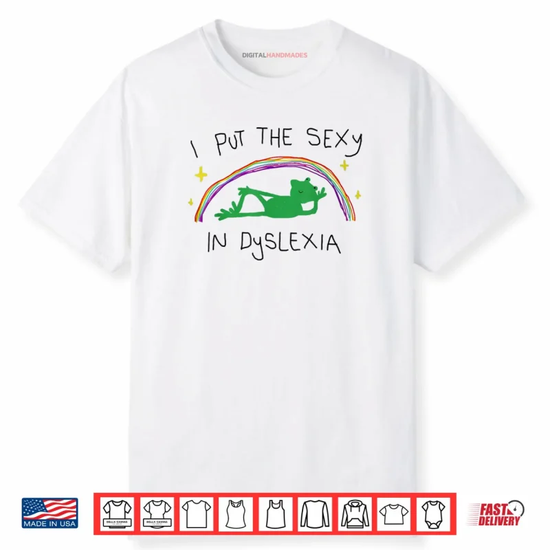 I Put The Sexy in Dyslexia Funny Cute Frog Saying Quote Shirt