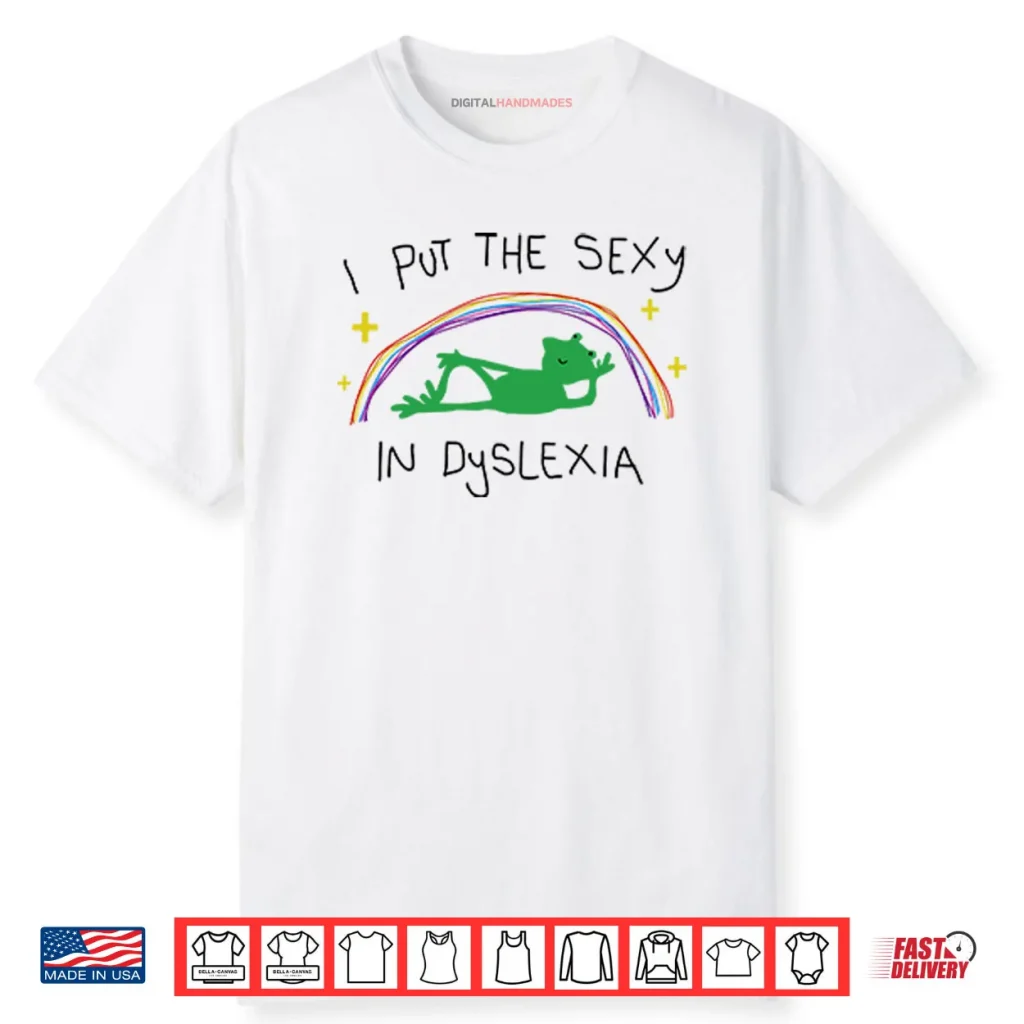 I Put The Sexy In Dyslexia Shirt