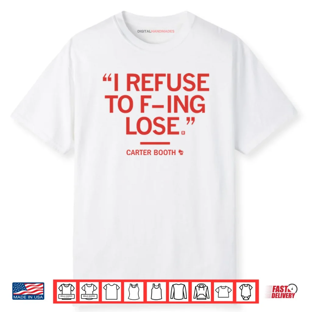 I Refuse To Fucking Lose Carter Booth Shirt 1 I Refuse To Fucking Lose Carter Booth Shirt
