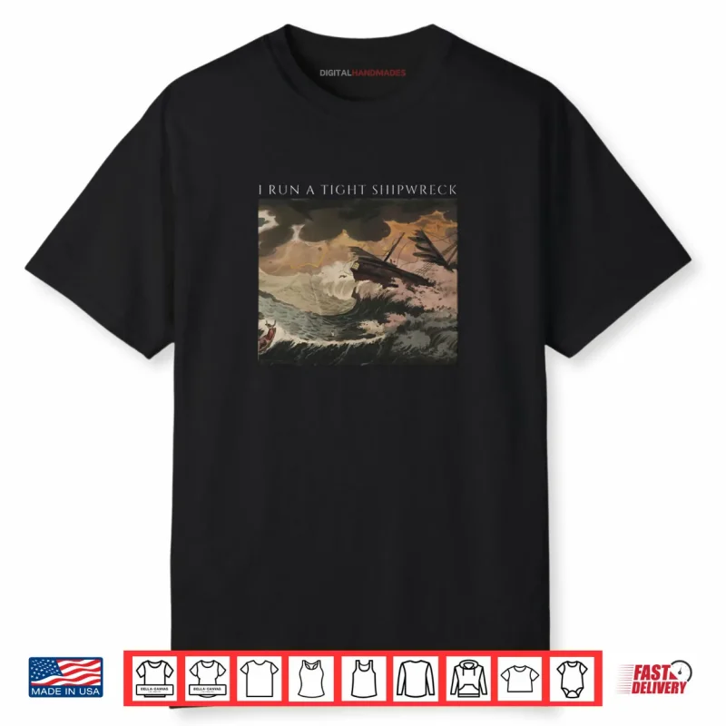 I Run a Tight Shipwreck Shirt