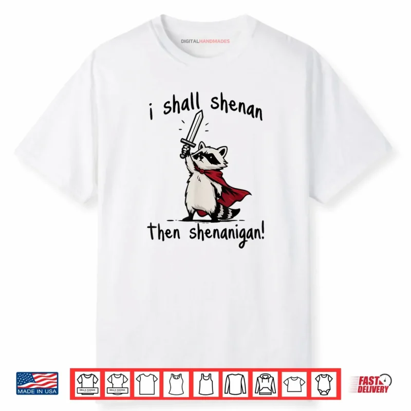 I Shall Shenan Then Shenanigan Cute Quest Raccoon Shirt