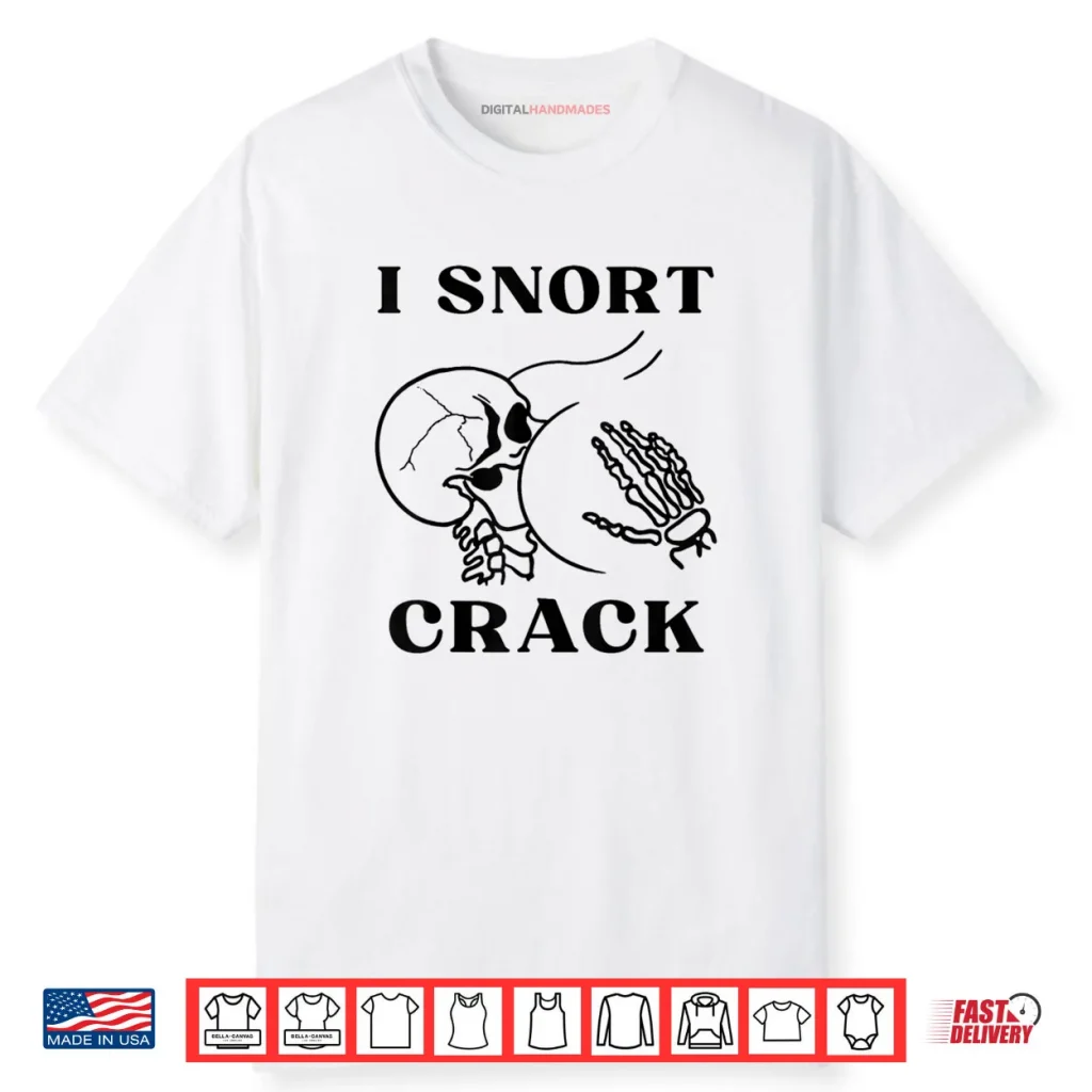 I Snort Crack Skeleton Skull Butt Funny Spooky Halloween Shirt 1 I Snort Crack Skeleton Skull Butt Funny Spooky Halloween Shirt
