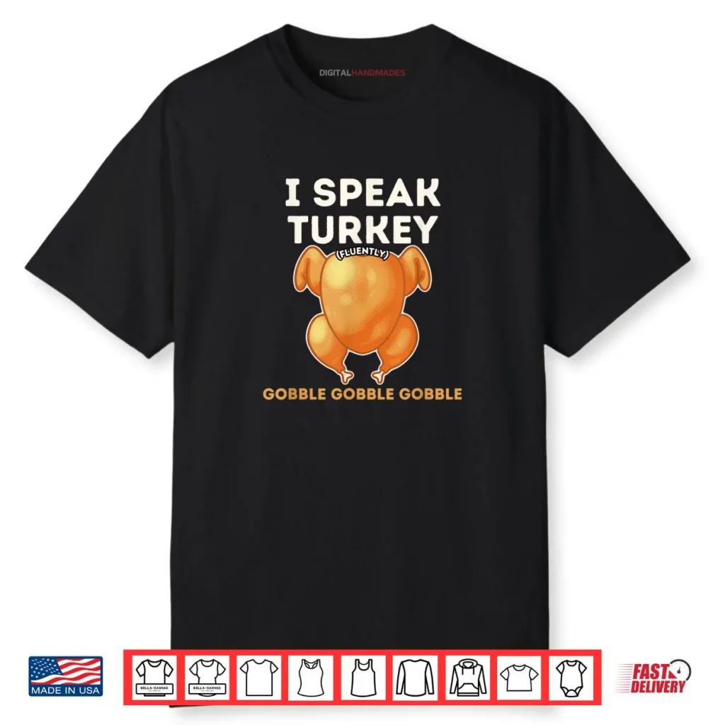I Speak Turkey Fluently Funny Thanksgiving Meme Shirt 1 I Speak Turkey Fluently Funny Thanksgiving Meme Shirt