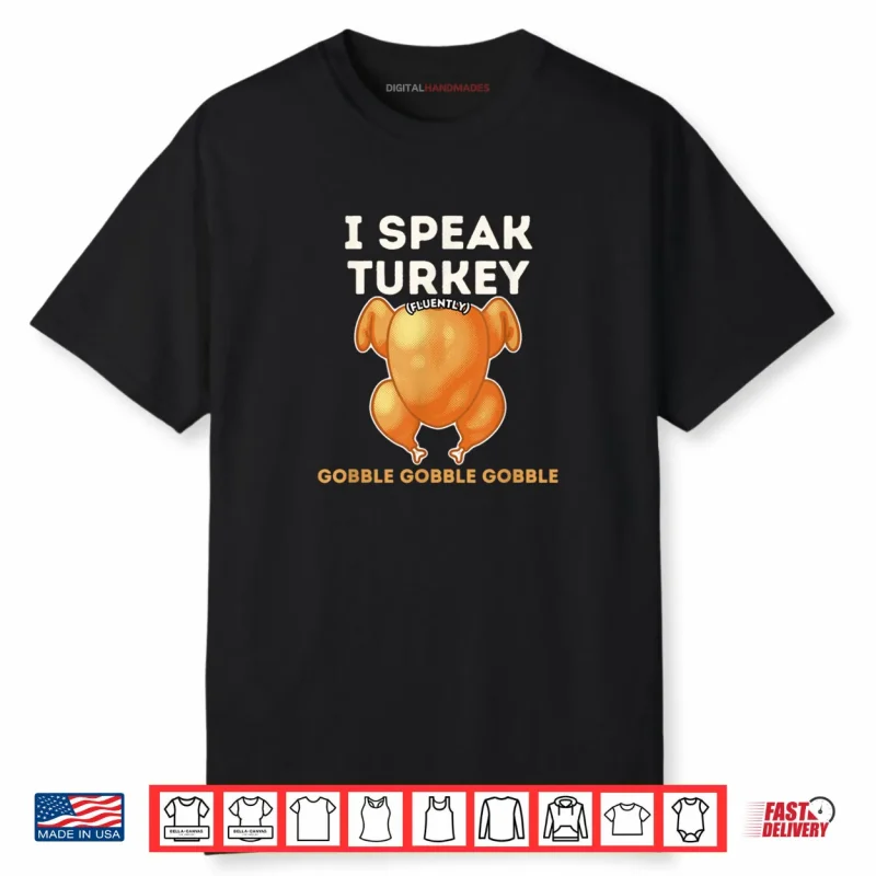 I Speak Turkey Fluently Funny Thanksgiving Meme Shirt