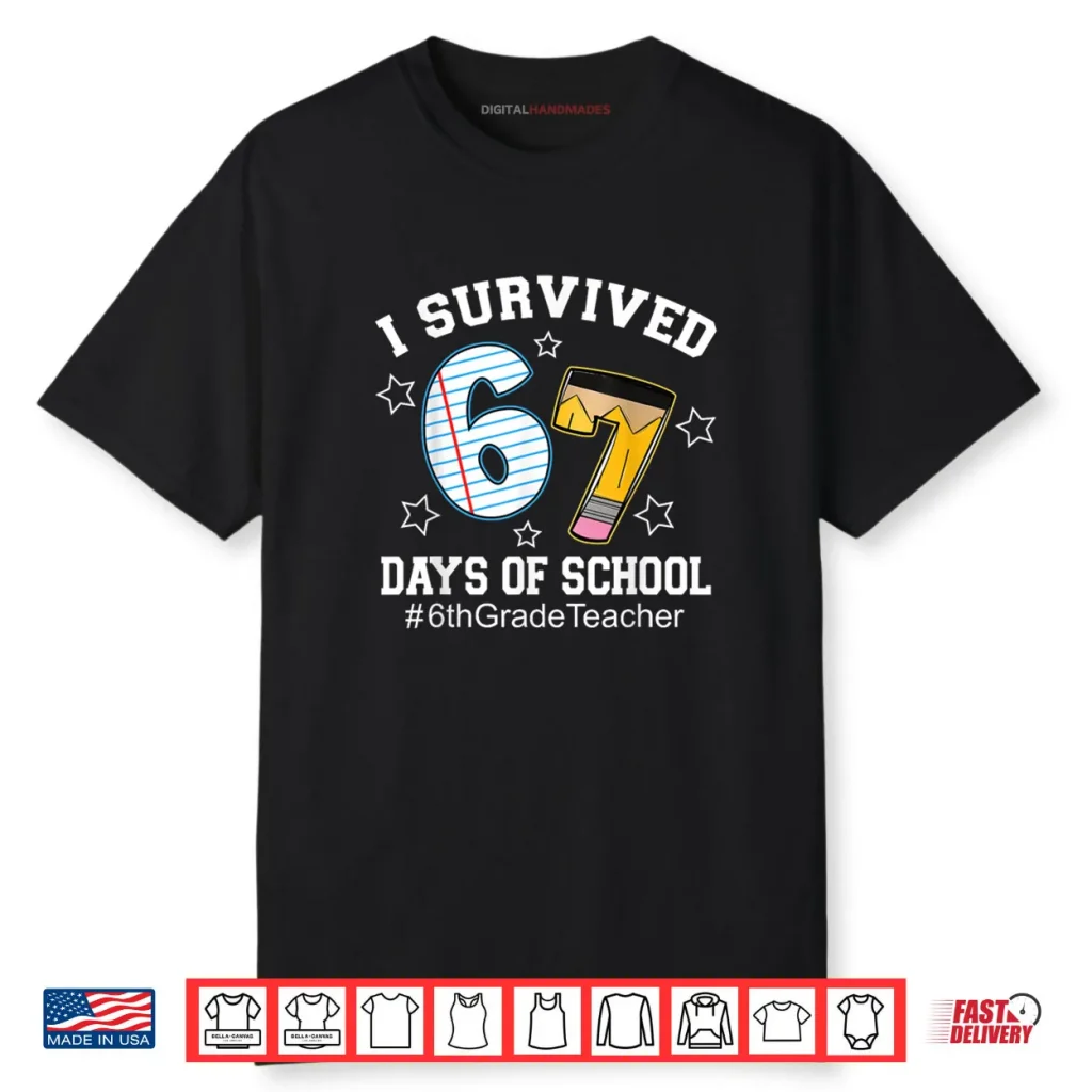 I Survived 67 Days of School 6th Grade Teacher Shirt 1 I Survived 67 Days of School 6th Grade Teacher Shirt