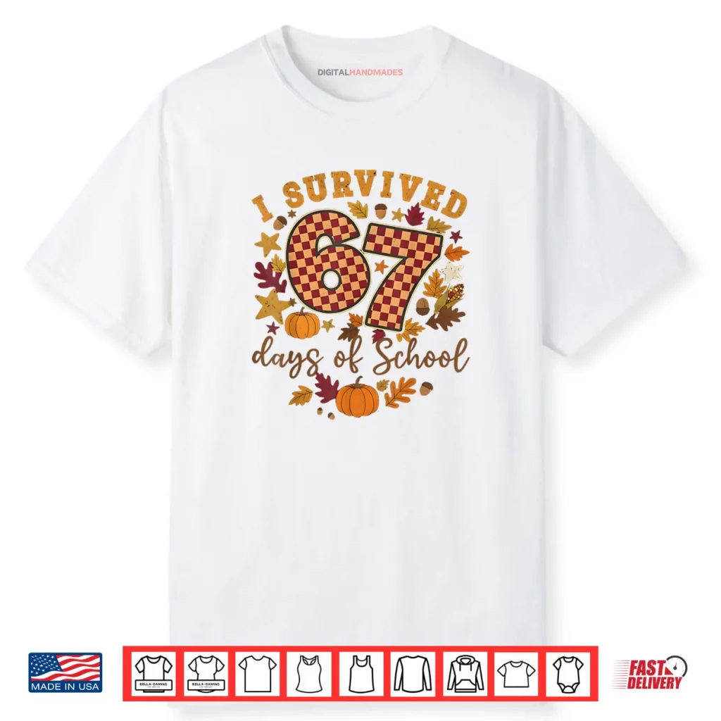 I Survived 67 Days of School Funny 6 7 Teachers Thanksgiving Shirt 1 I Survived 67 Days of School Funny 6 7 Teachers Thanksgiving Shirt