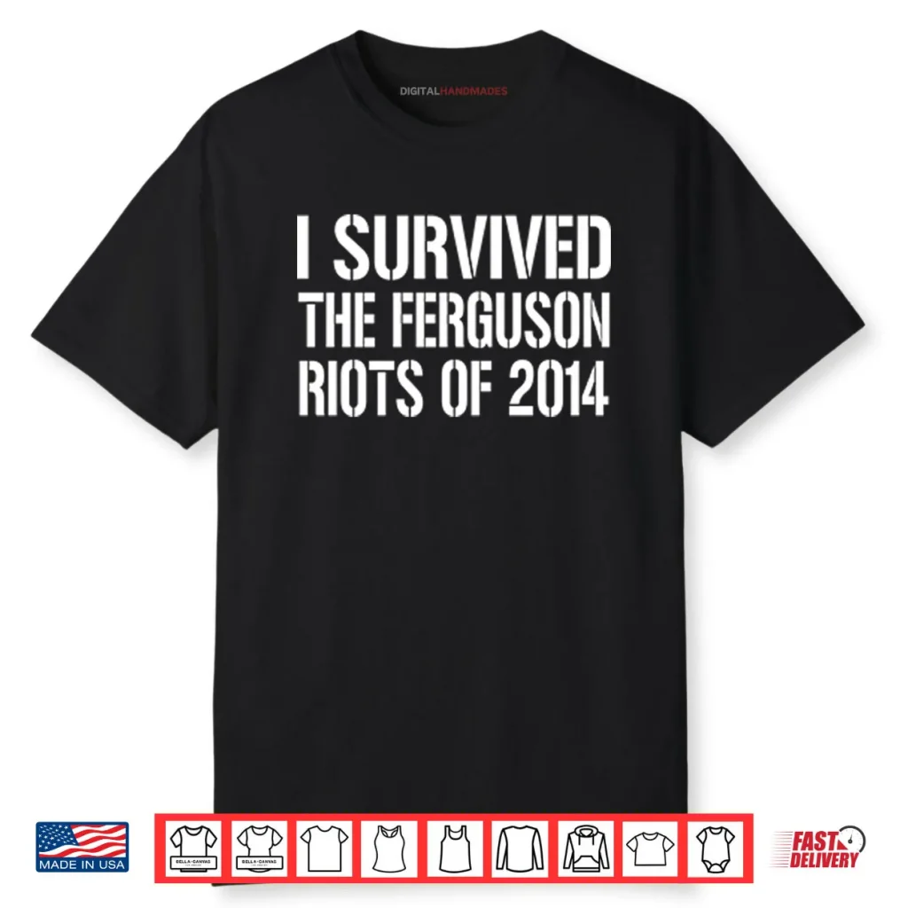I Survived The Ferguson Riots Of 2014 Shirt 1 I Survived The Ferguson Riots Of 2014 Shirt