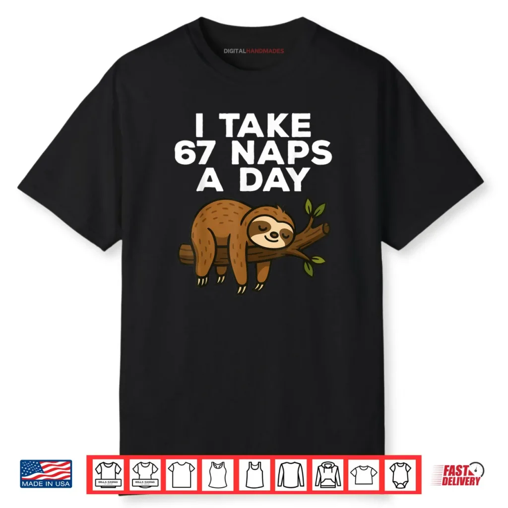 I Take 67 Naps A Day Funny Sloth Six Seven Meme Shirt