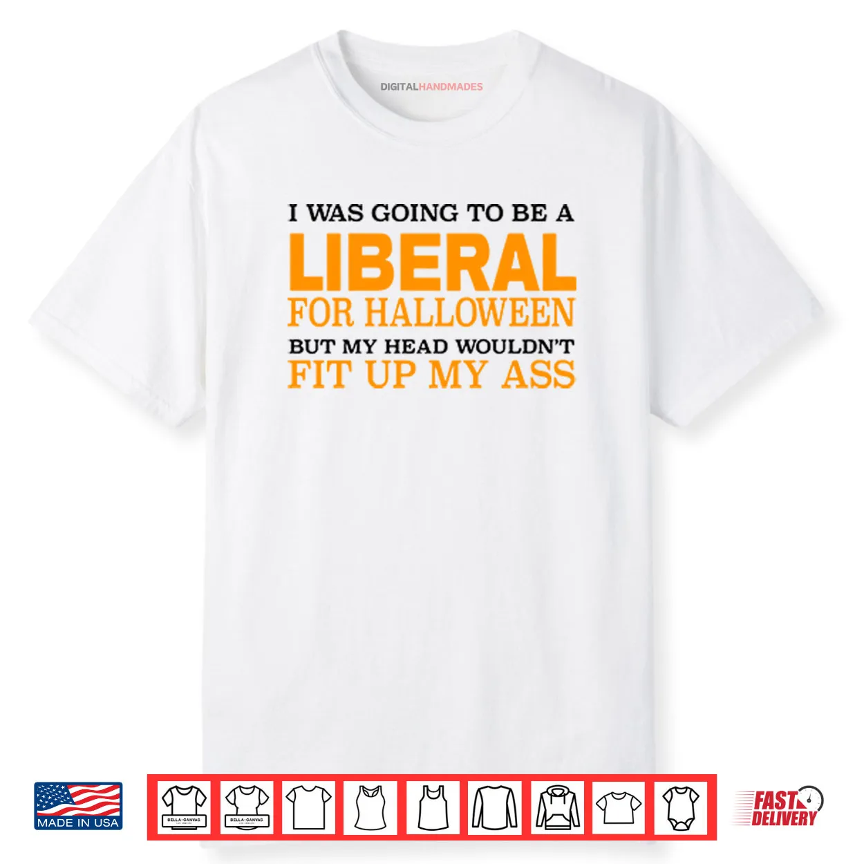 I Was Going To Be A Liberal For Halloween But My Head Wouldn’t Fit Up My Ass Shirt