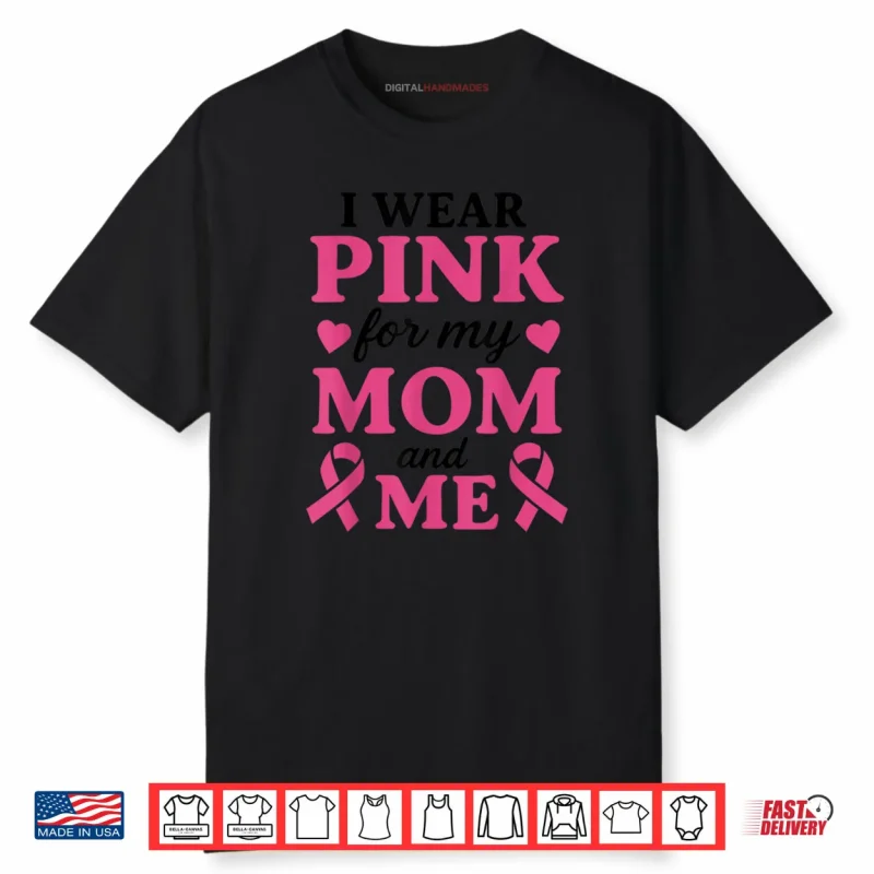 I Wear Pink for My Mom and Me Breast Cancer Awareness Shirt