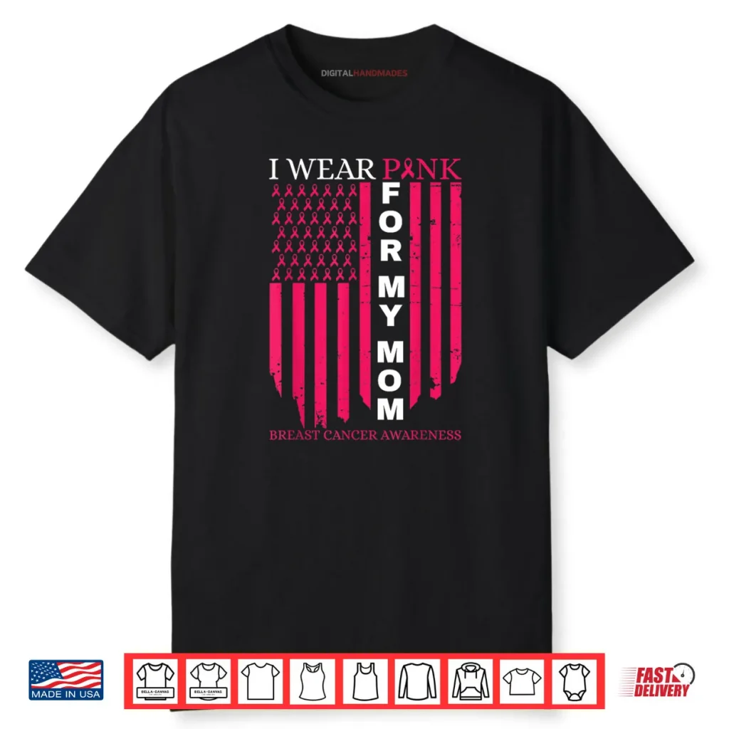 I Wear Pink for My Mom Breast Cancer Awareness American Flag Shirt 1 I Wear Pink for My Mom Breast Cancer Awareness American Flag Shirt