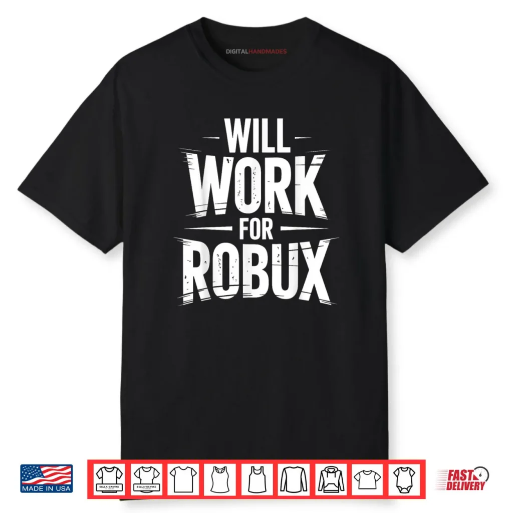 I Will Work for Robux Quote Funny Gamer Video Game Noob Shirt