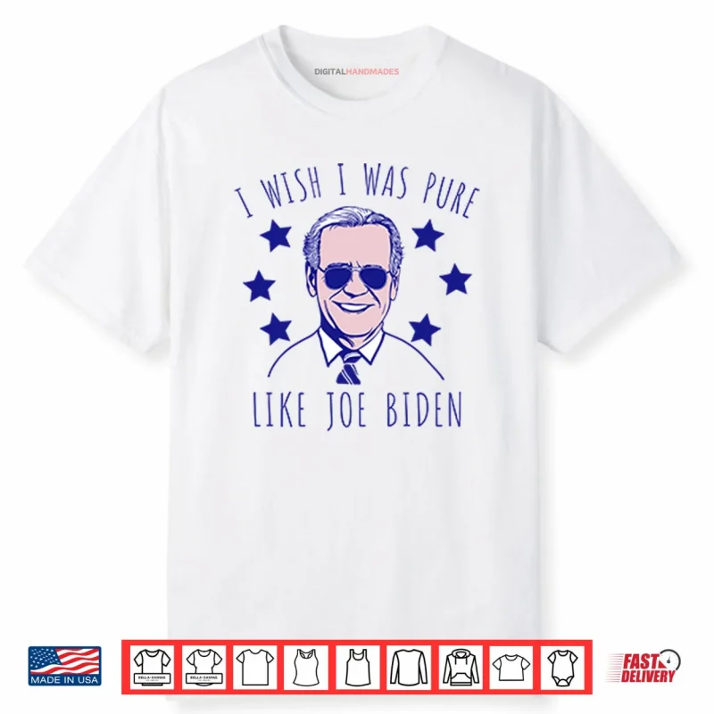 I Wish I Was Pure Like Joe Biden Shirt