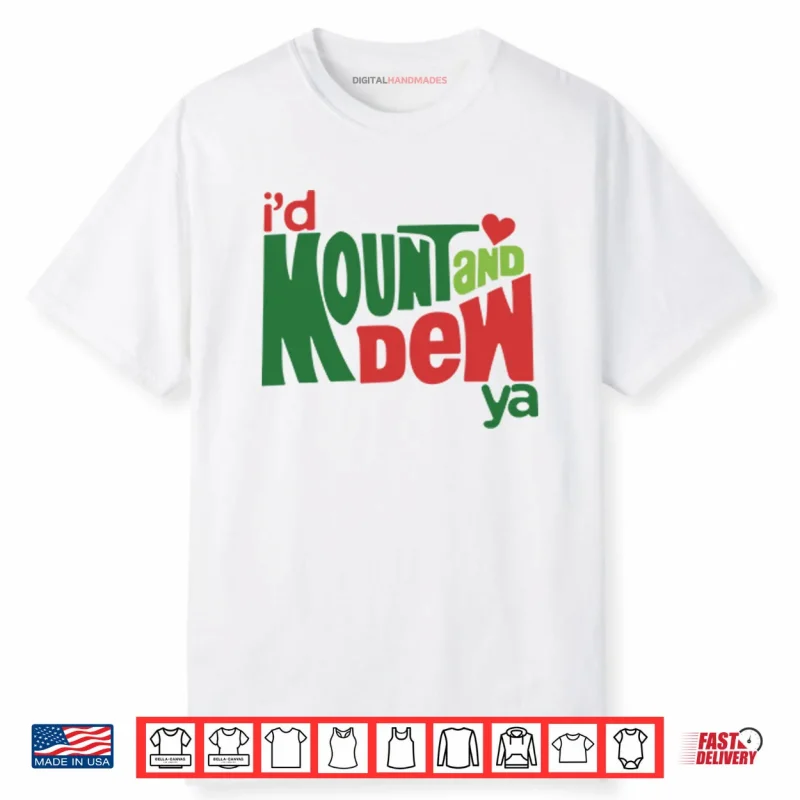 I’d Mount And Dew Ya Mountain Dew Shirt