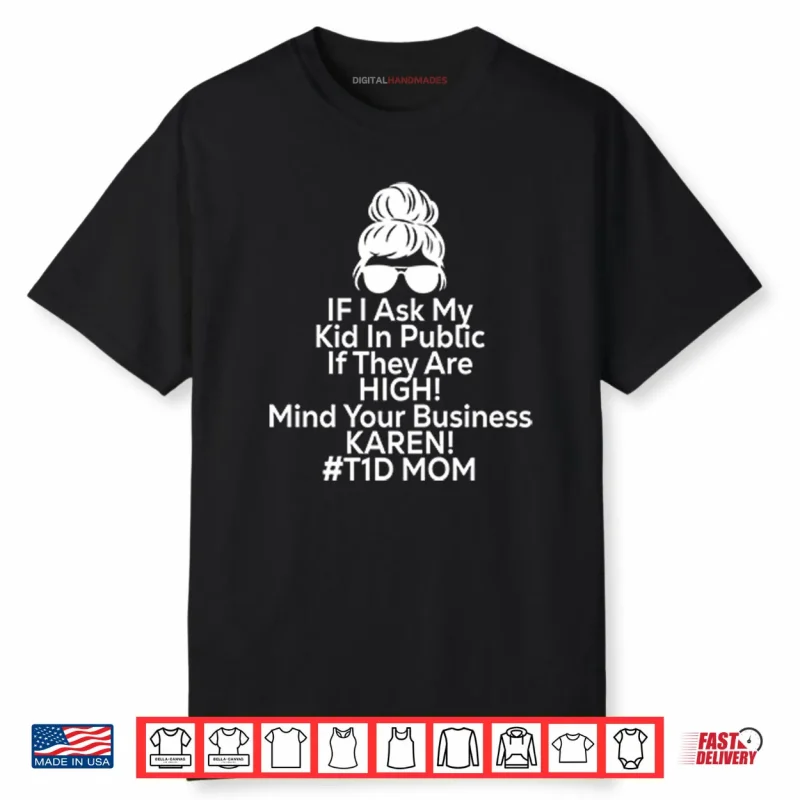If I Ask My Kid In Public If They Are High Funny Diabetes T1D Mom Shirt